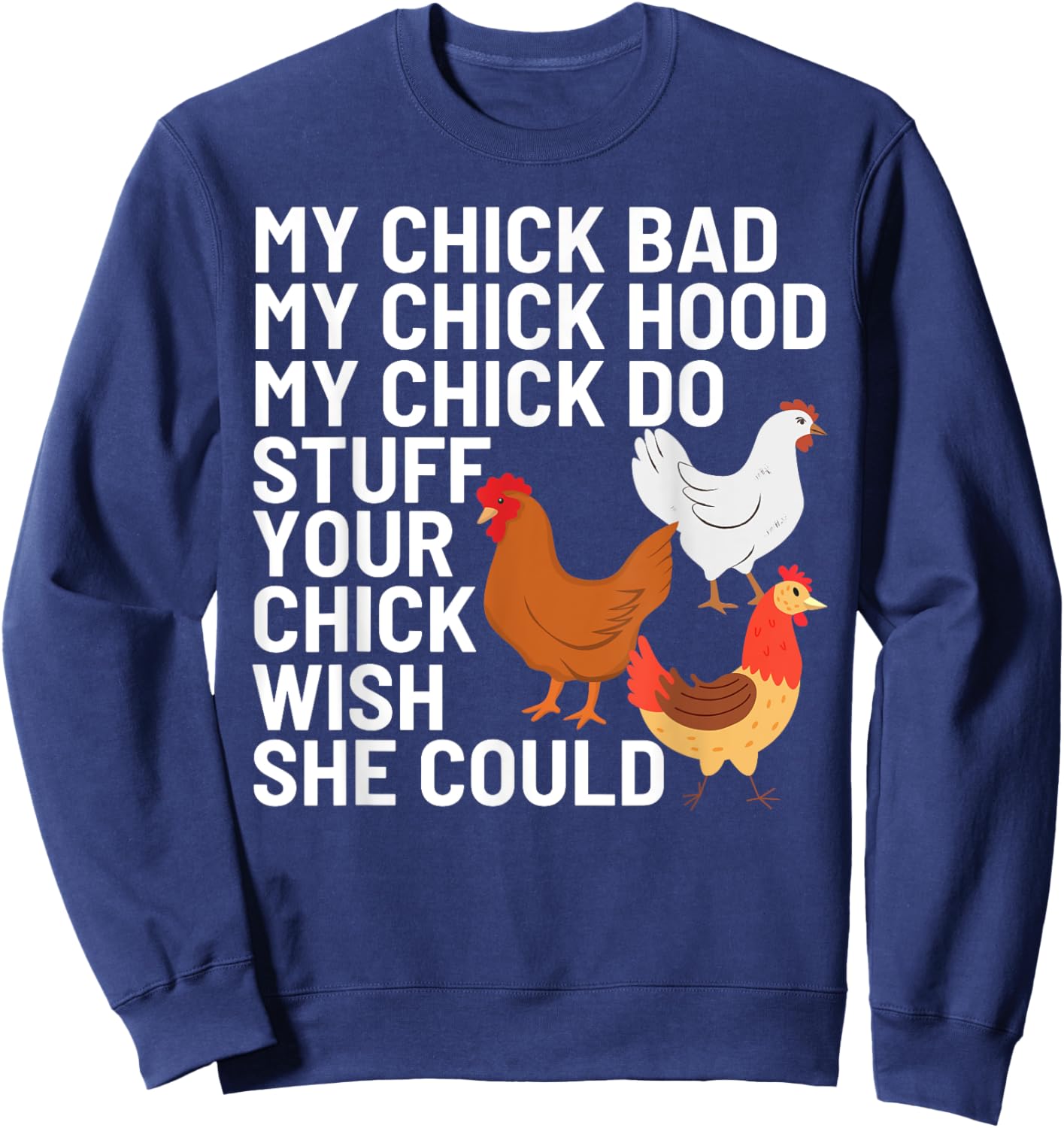 My Chick Bad My Chick Hood My Chick Do Stuff Chicken Lover Sweatshirt - Sweatshirt | Navy
