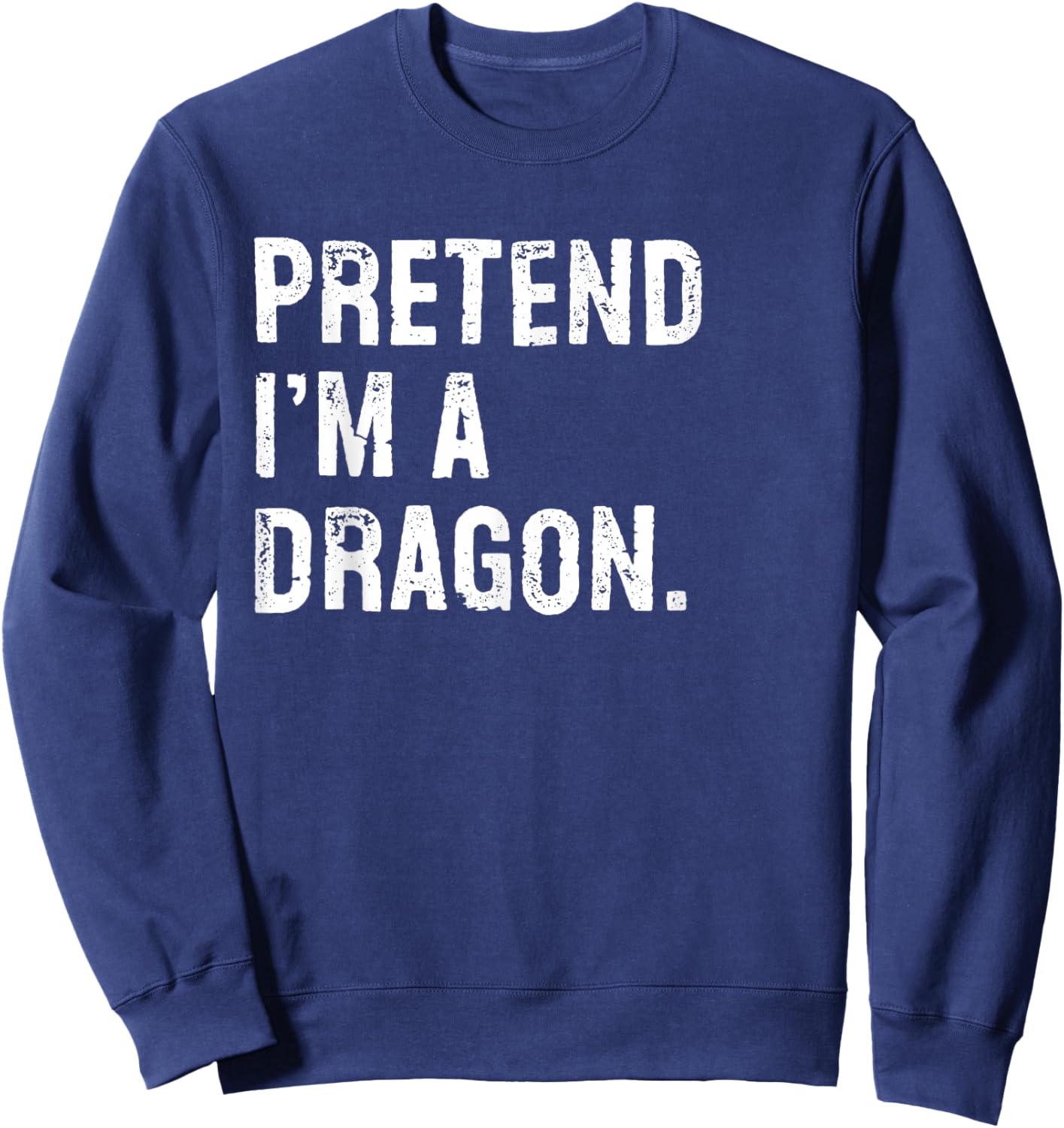 Pretend I'm A Dragon Funny Halloween Costume Sweatshirt - Sweatshirt | Navy