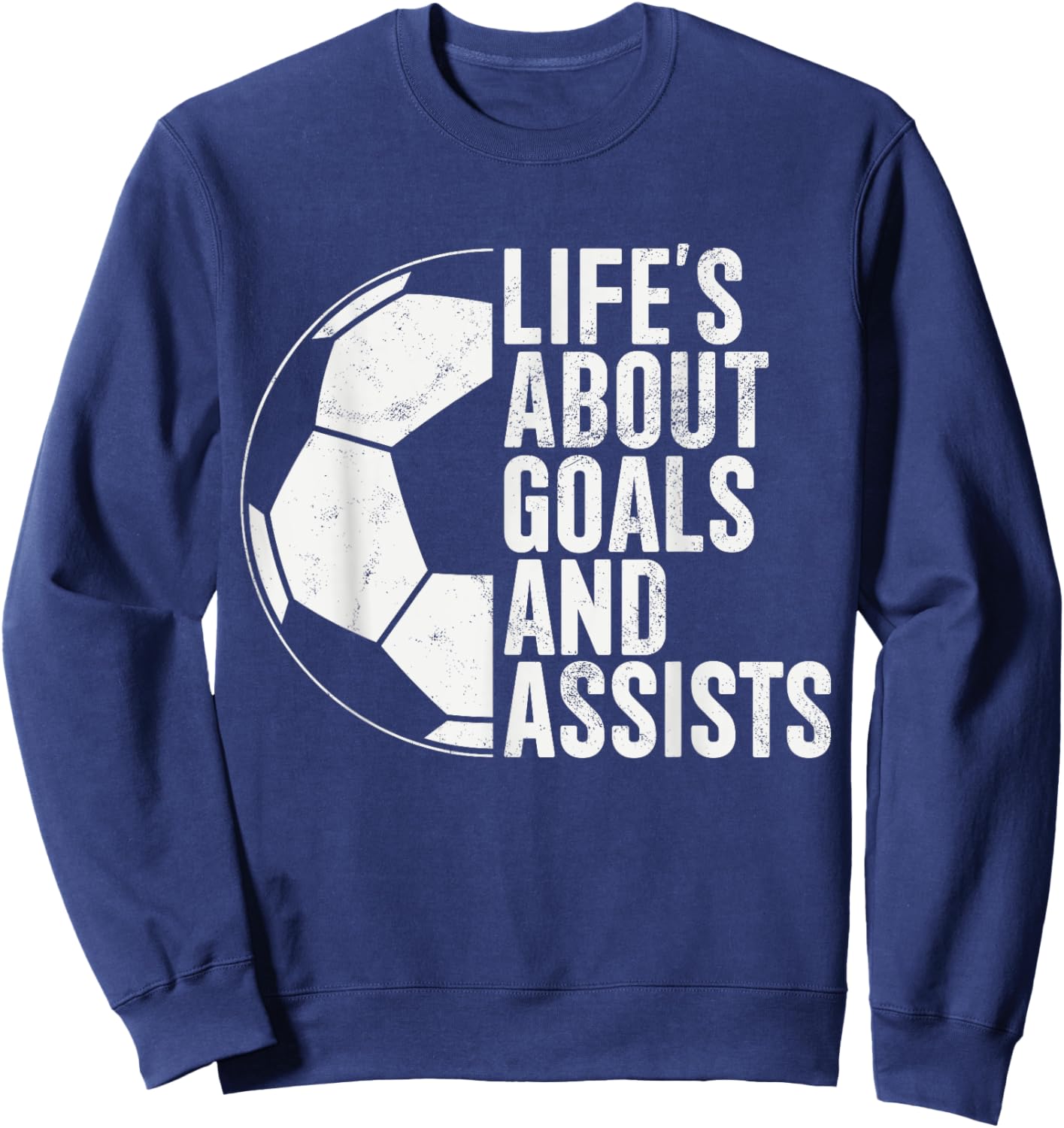Life's About Goals And Assists Soccer Fan Funny Soccer Sweatshirt - Sweatshirt | Navy