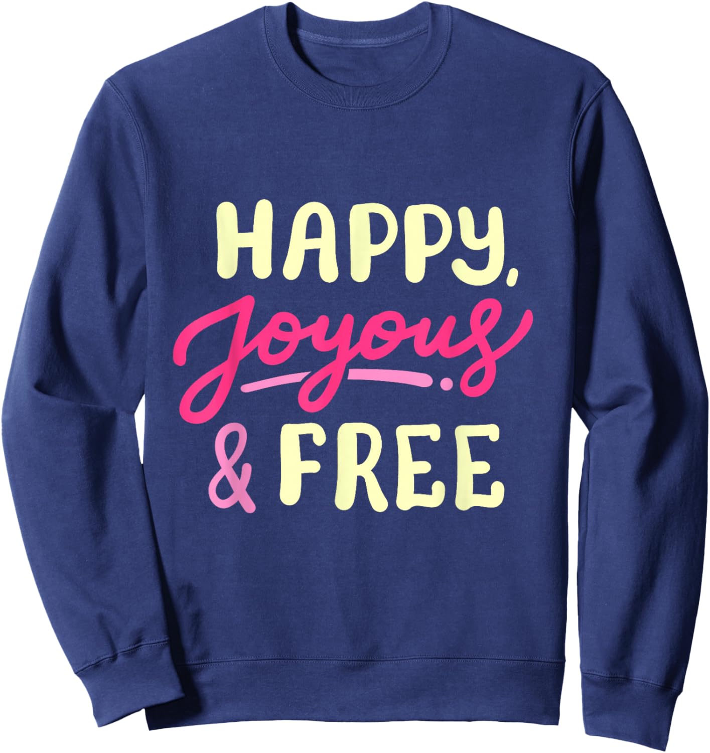 Happy Joyous and Free Sober Life Sobriety Anniversary Women Sweatshirt - Sweatshirt | Navy