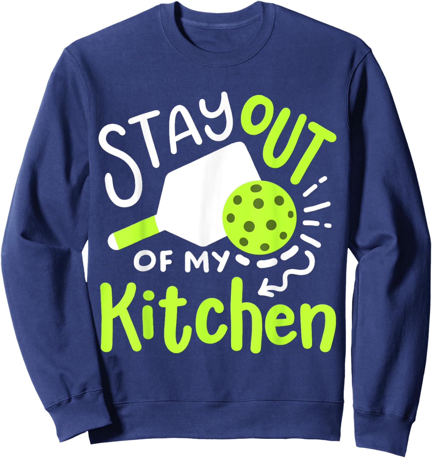 Pickleball Player Funny Stay Out of My Kitchen Sweatshirt - Sweatshirt | Navy