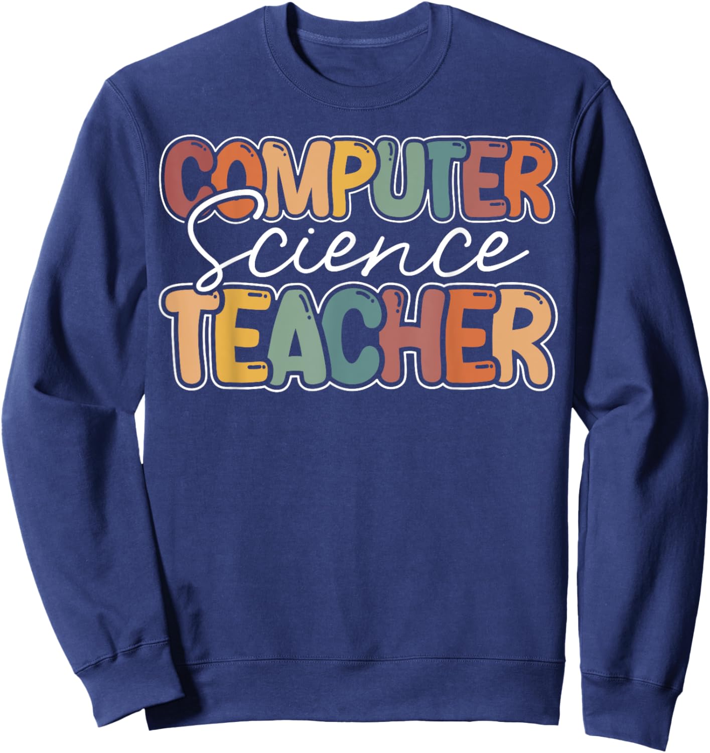 Computer Science Teacher Appreciation Teaching Sweatshirt - Sweatshirt | Navy