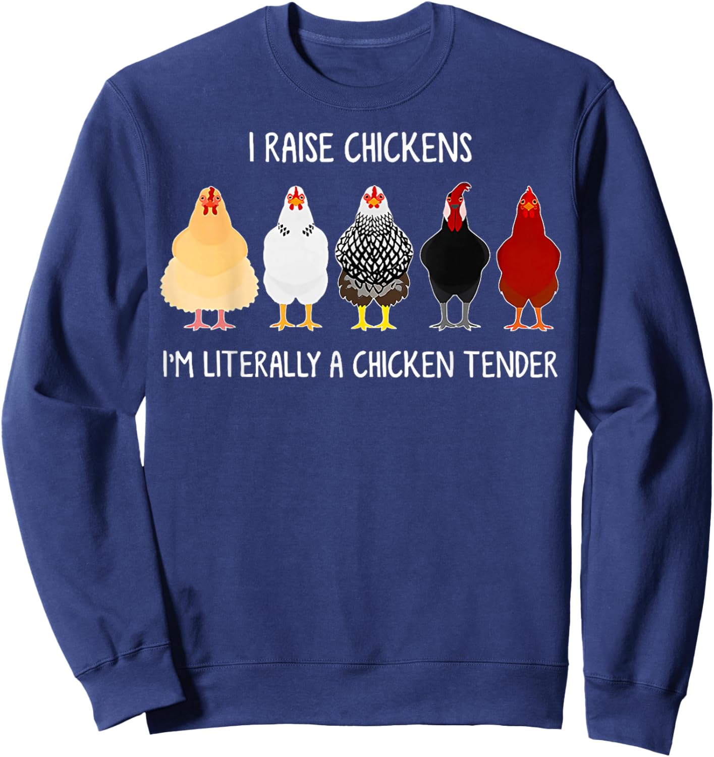 I Raise Chickens I'm Literally a Chicken Tender Sweatshirt - Sweatshirt | Navy