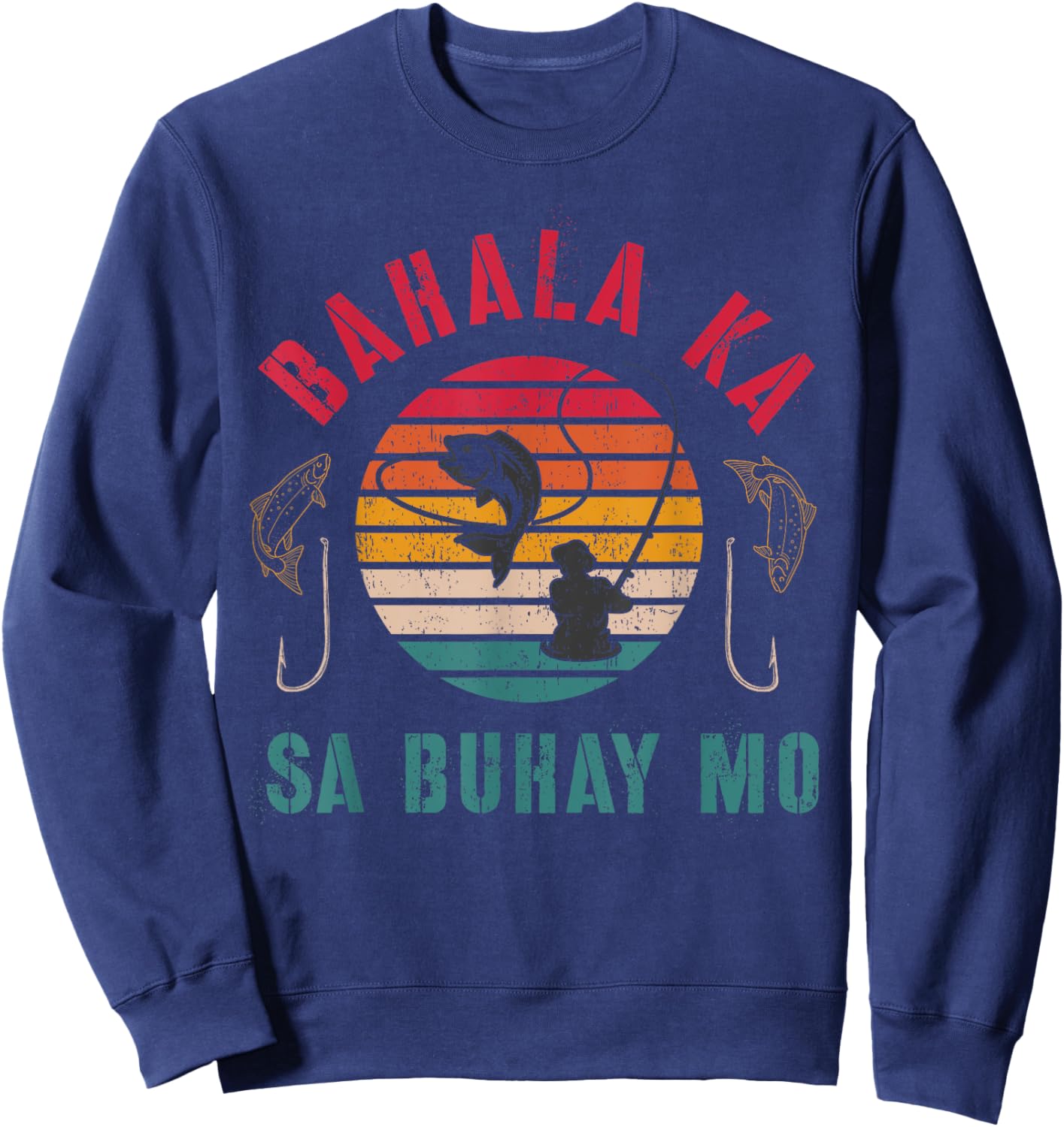Bahala Ka Sa Buhay Mo, Vintage Filipino, Pinoy Fishing, Fish Sweatshirt - Sweatshirt | Navy