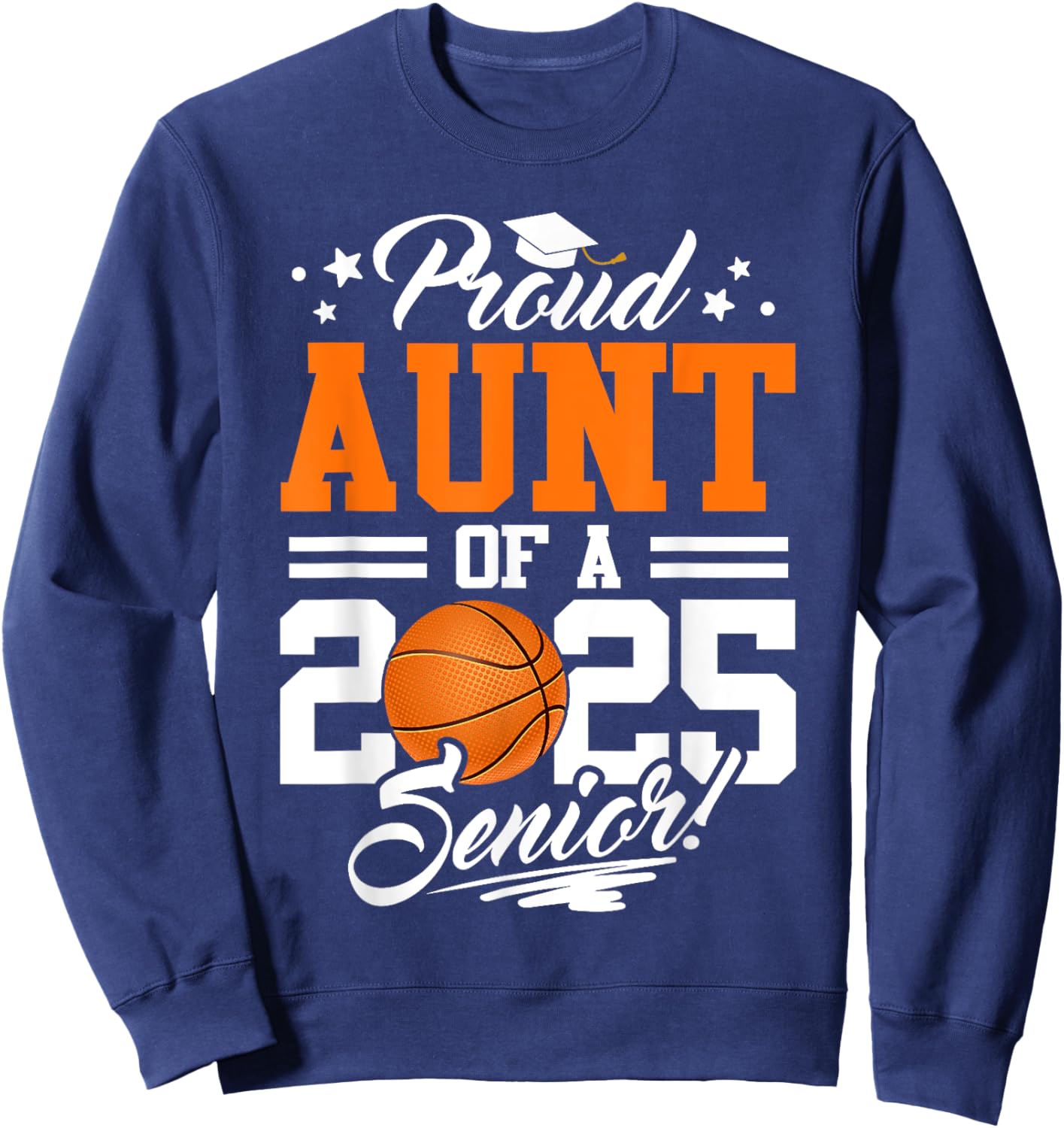 Proud Aunt Of A 2025 Senior Basketball Graduation Sweatshirt - Sweatshirt | Navy