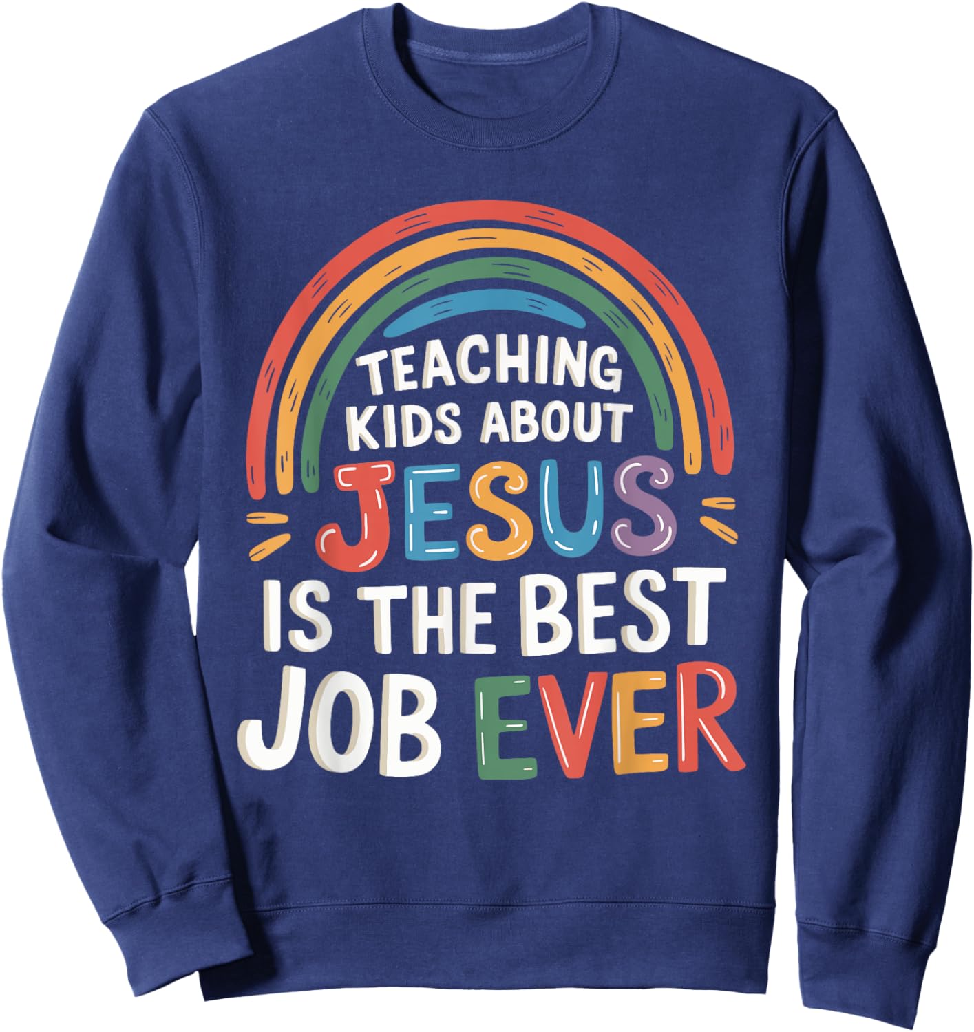 Teaching Kids About Jesus Is The Best Job Ever Sweatshirt - Sweatshirt | Navy