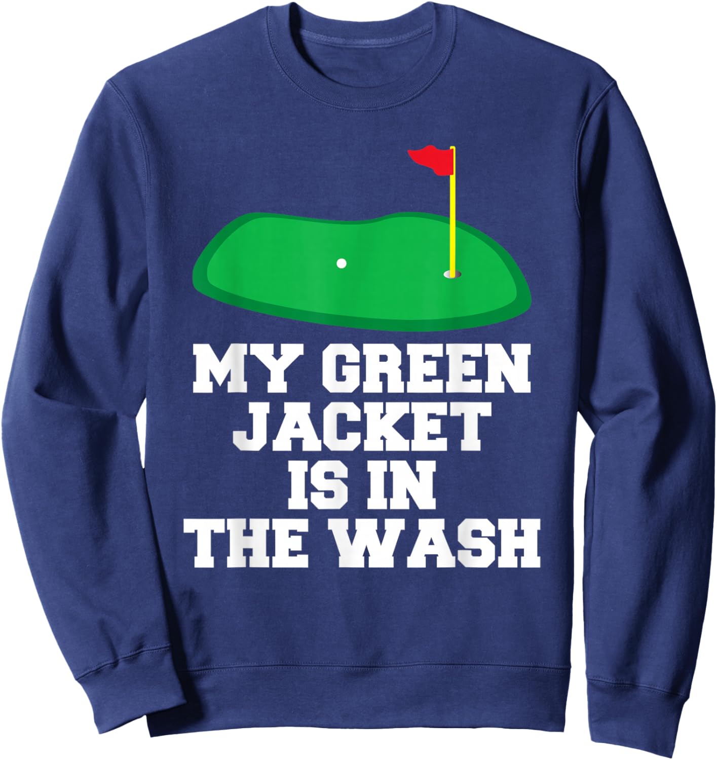 My Jacket is in The Wash Master Golfer Gift Golfing Lover Sweatshirt - Sweatshirt | Navy