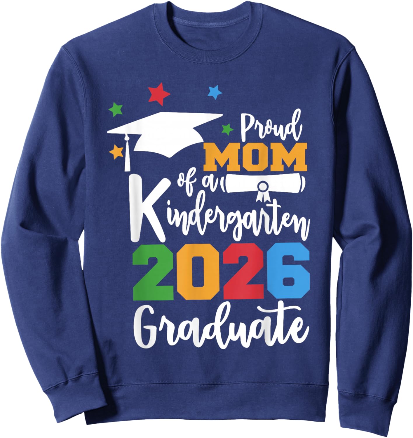 Proud Mom of A Kindergarten Class of 2026 Graduate Grad Sweatshirt - Sweatshirt | Navy