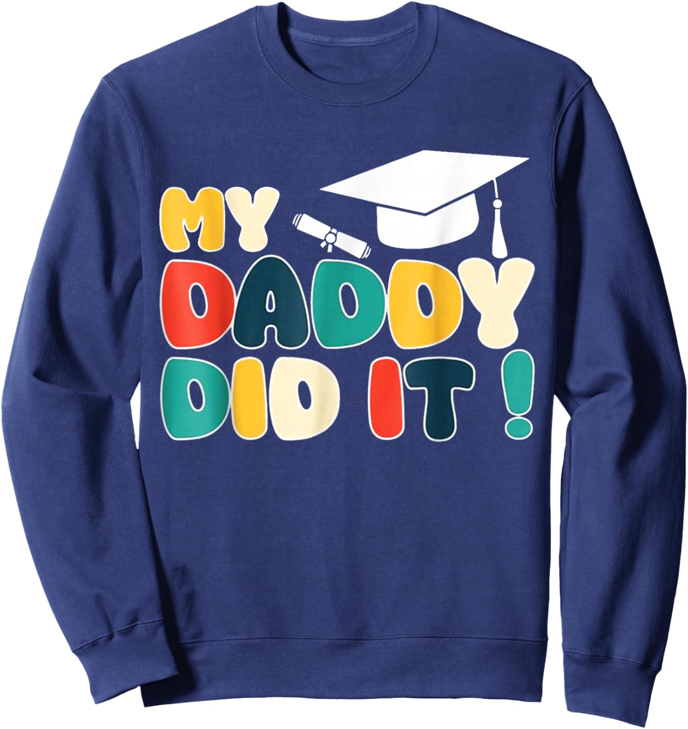 My Daddy Did It Graduation Dad Graduated Proud Children Kids Sweatshirt - Sweatshirt | Navy