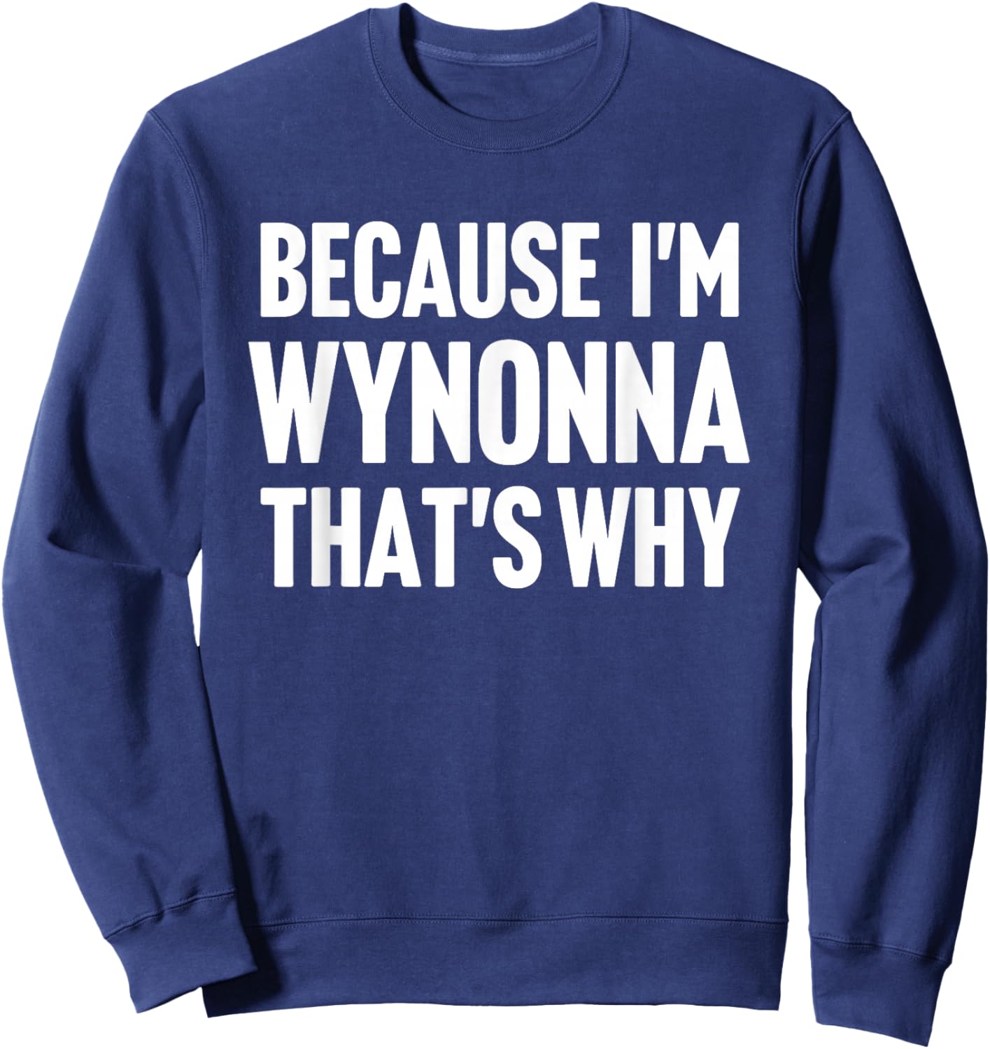 Because I'm Wynonna That's Why Am Personalized Name Sweatshirt - Sweatshirt | Navy