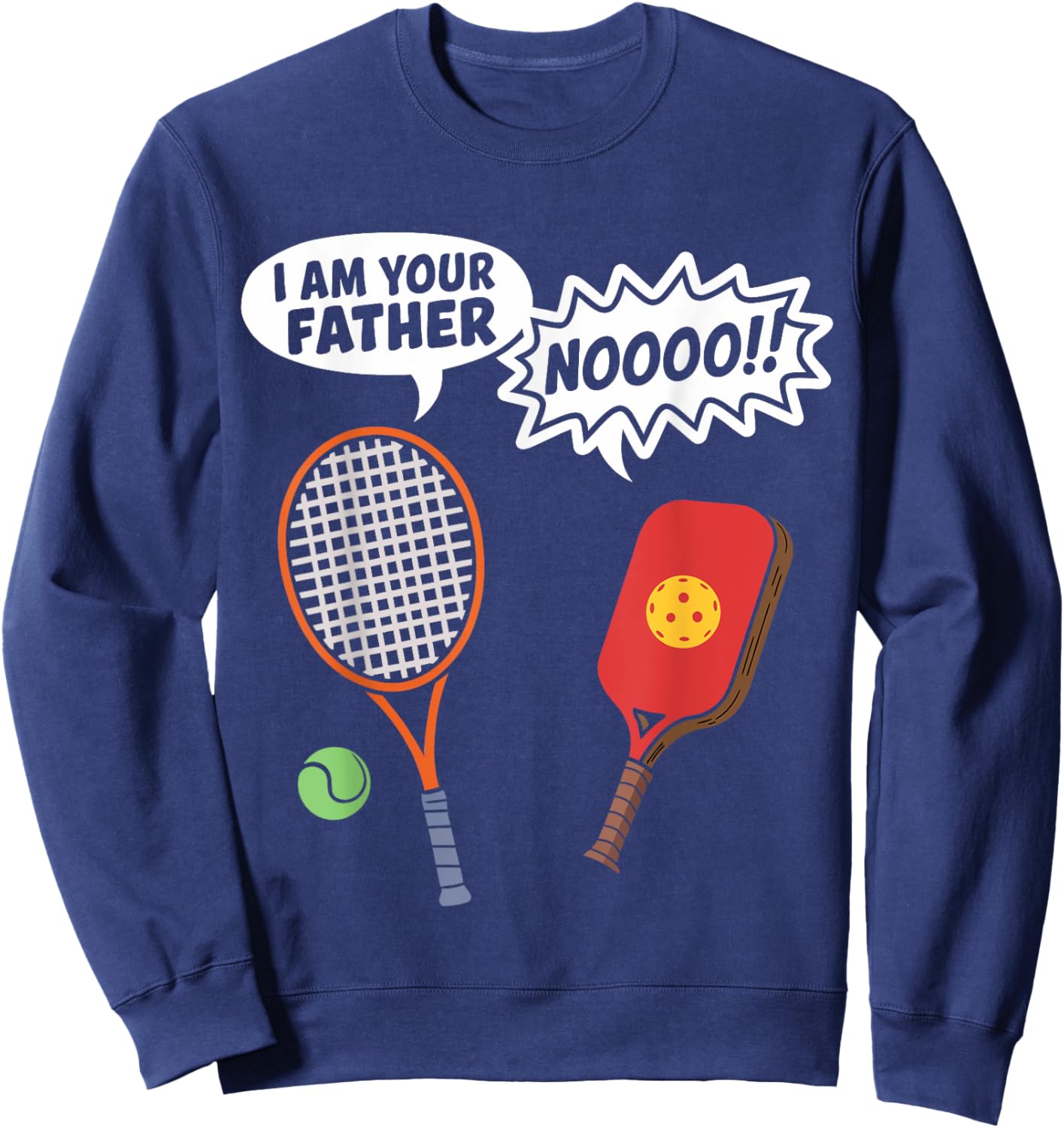 I Am Your Father Funny Pickleball Tennis Racket Men Women Sweatshirt - Sweatshirt | Navy