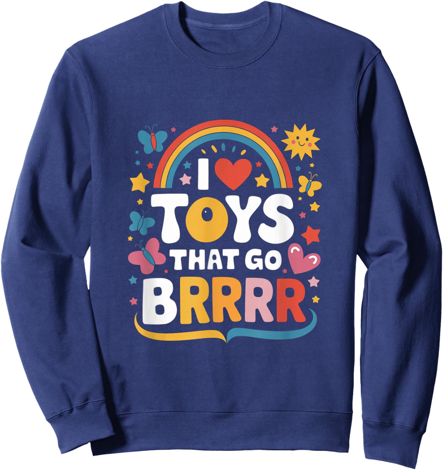 I Love Toys That Go Brrr Adult Joke Humor Sarcasm Men Women Sweatshirt - Sweatshirt | Navy