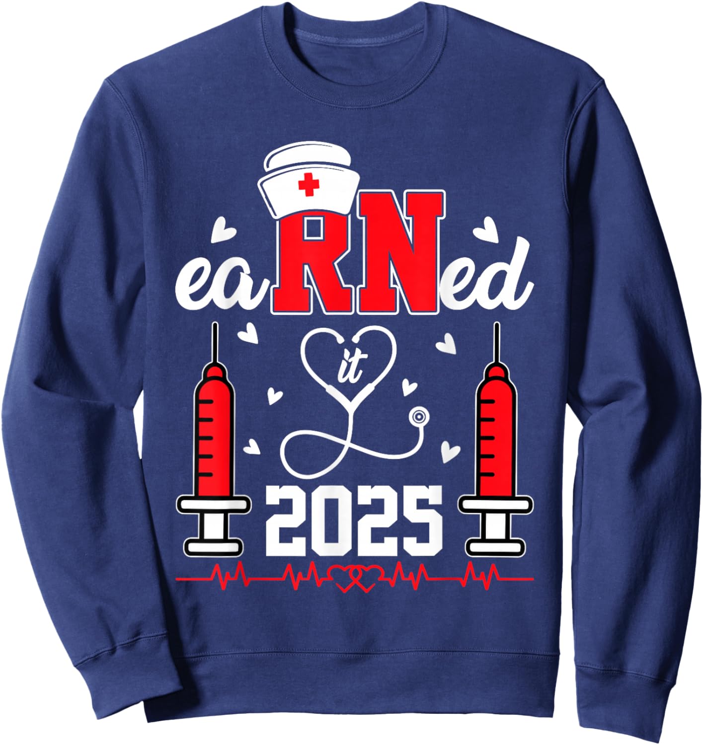 Earned it 2025 For Nurse Graduation or RN LPN Class of 2025 Sweatshirt - Sweatshirt | Navy