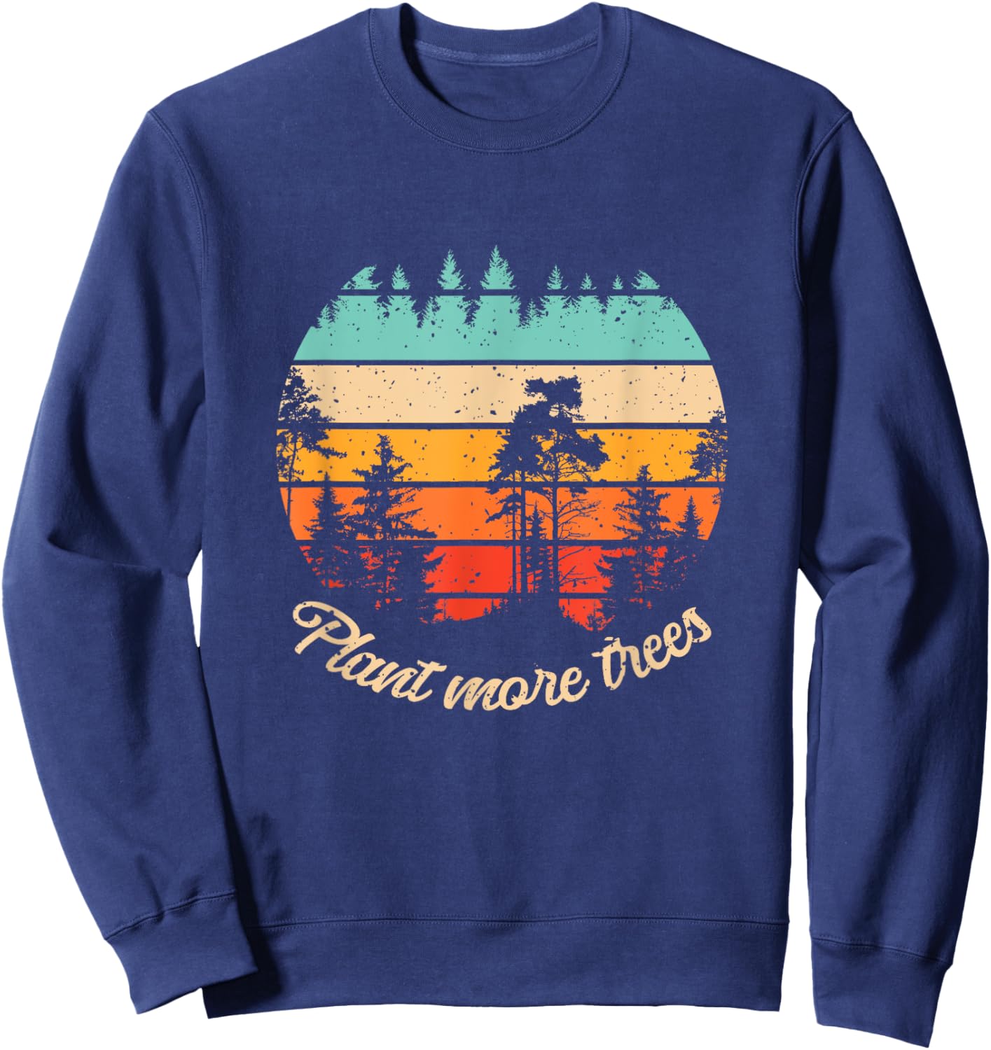 Plant More Trees Vintage Arbor Day Earth Day Men Women Kids Sweatshirt - Sweatshirt | Navy