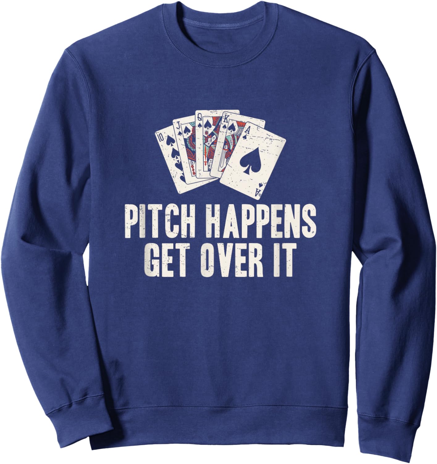 Pitch Happens Get Over It Funny Pitch Card Game Pitch Player Sweatshirt - Sweatshirt | Navy