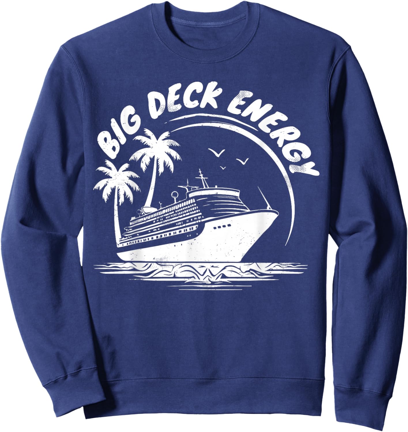 Big Deck Energy Funny Cruise Ship Travel Vacation Men Sweatshirt - Sweatshirt | Navy