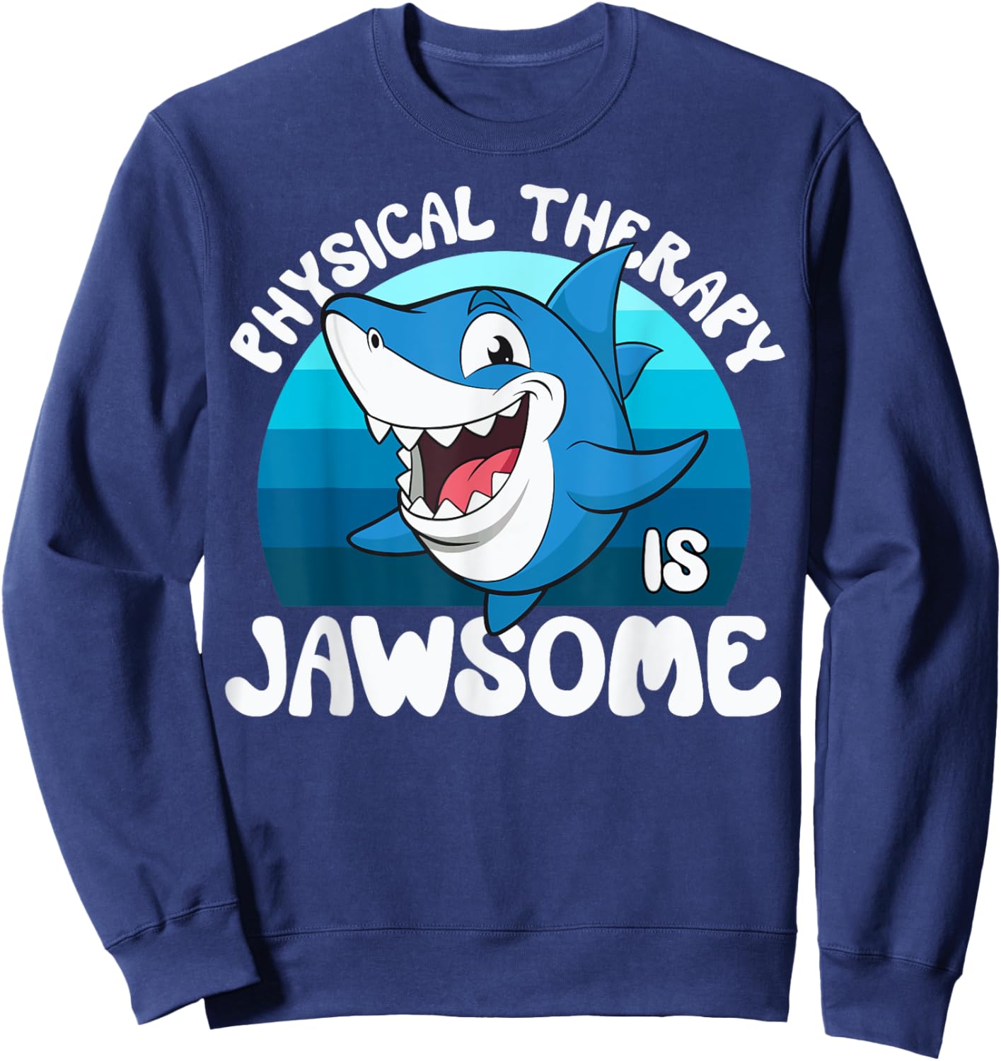 Physical Therapy is Jawsome Funny Sea Shark Lover Sweatshirt - Sweatshirt | Navy