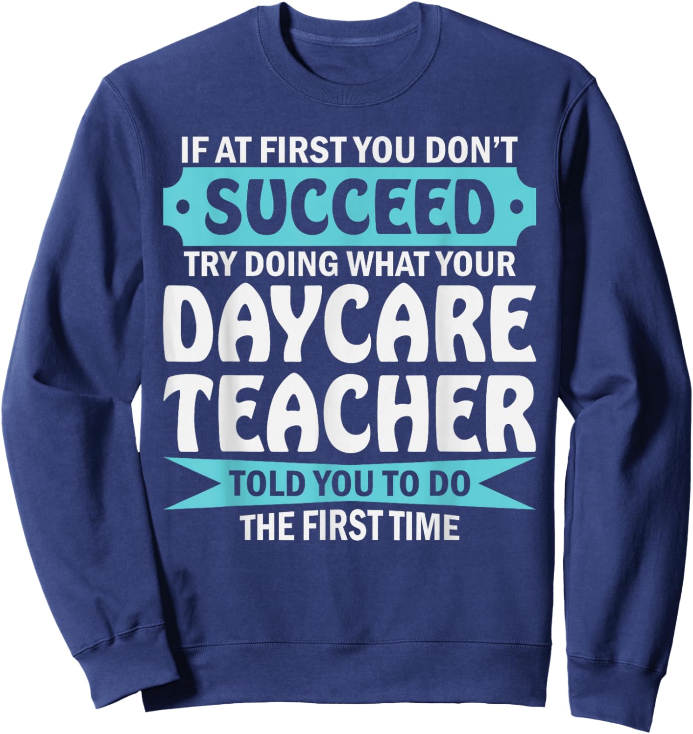 Daycare Teacher Wisdom Funny Educator Quote Sweatshirt - Sweatshirt | Navy
