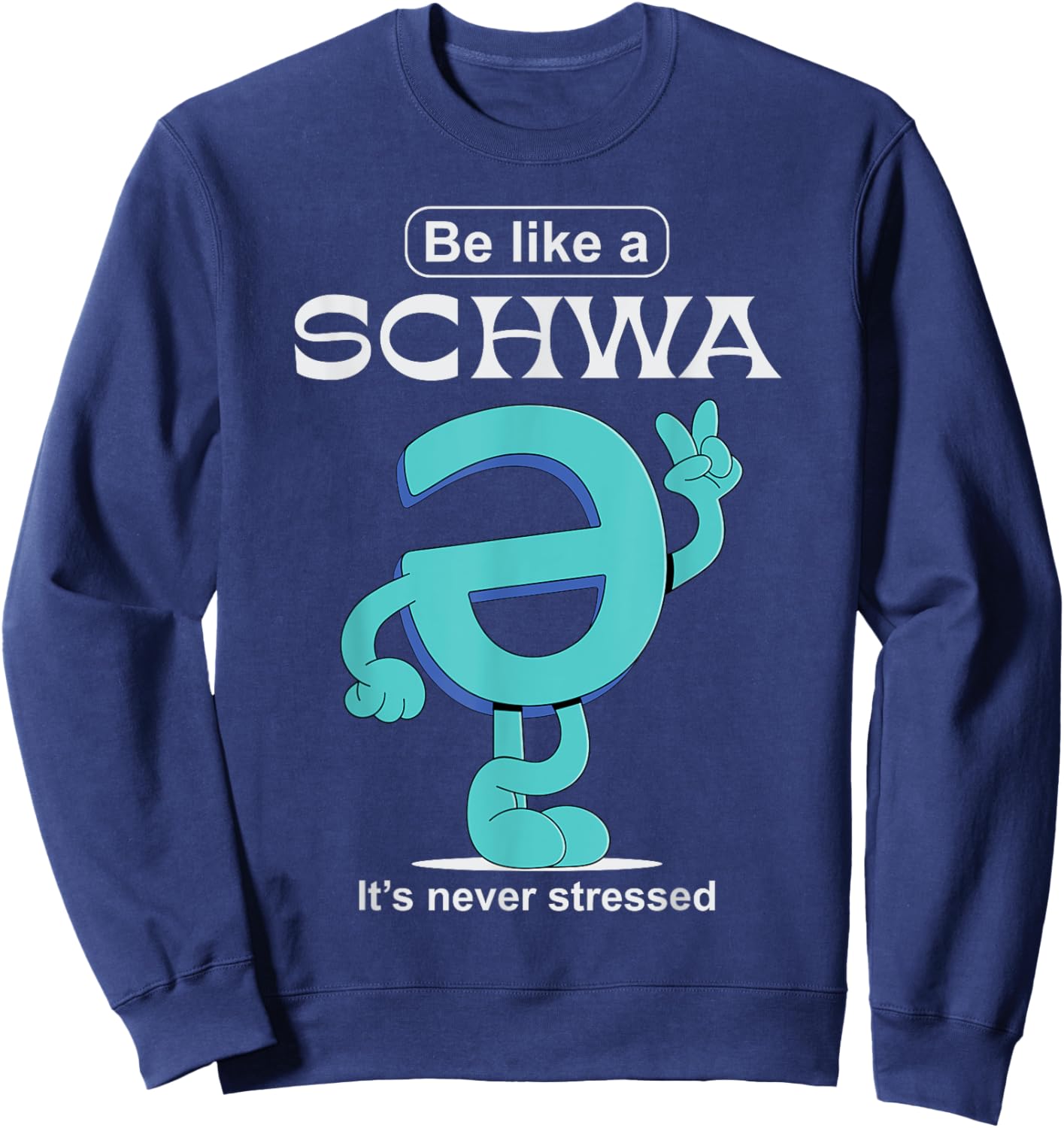 Be Like A Schwa Never Stressed Science Of Reading Teacher Sweatshirt - Sweatshirt | Navy