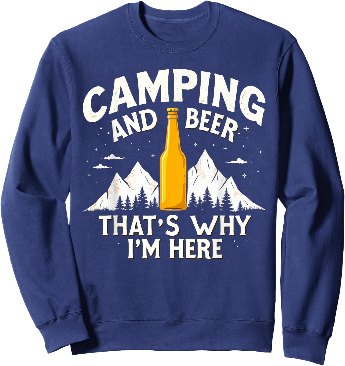 Camping & Beer That's Why I'm Here Camping Drinking Humor Sweatshirt - Sweatshirt | Navy