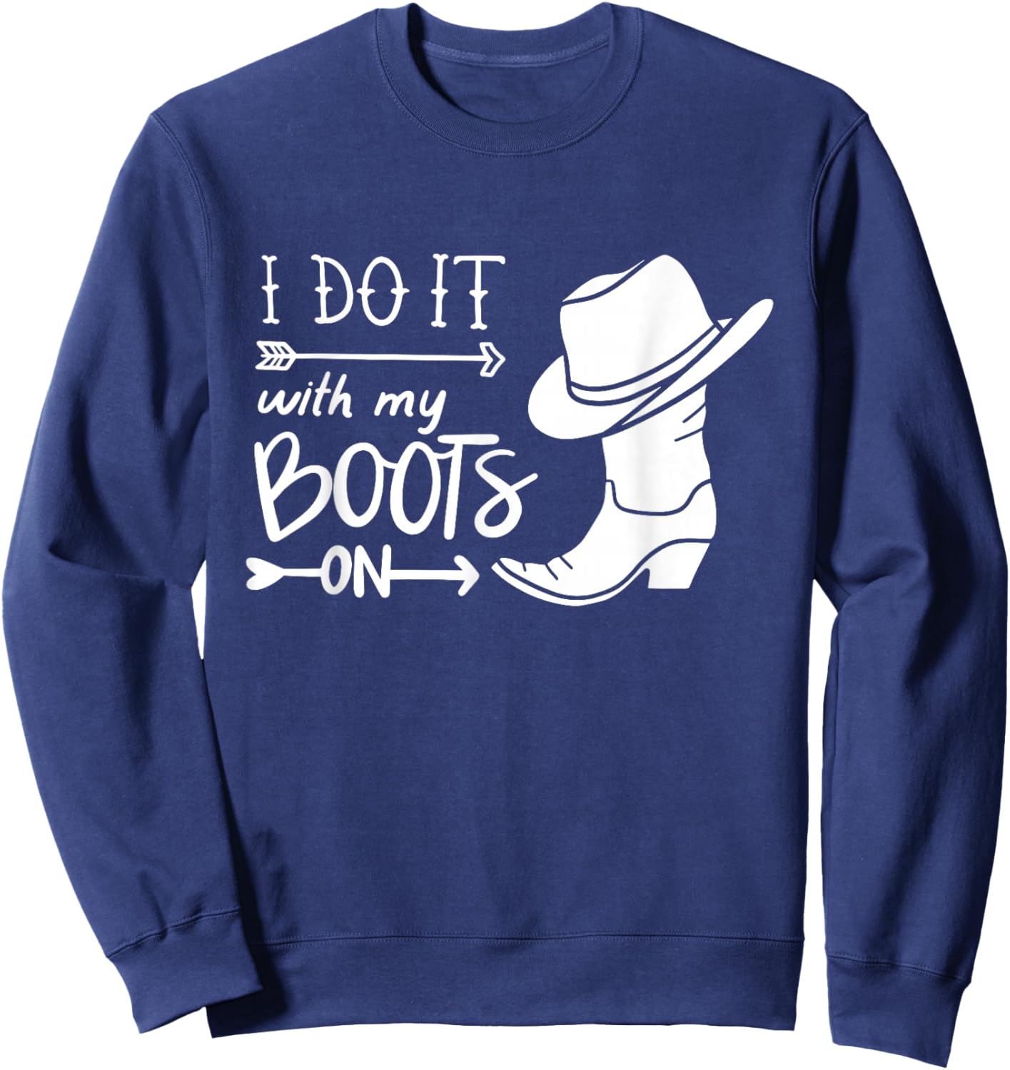 I Do It With My Boots On Funny Cowboy Cowgirl Western Sweatshirt - Sweatshirt | Navy