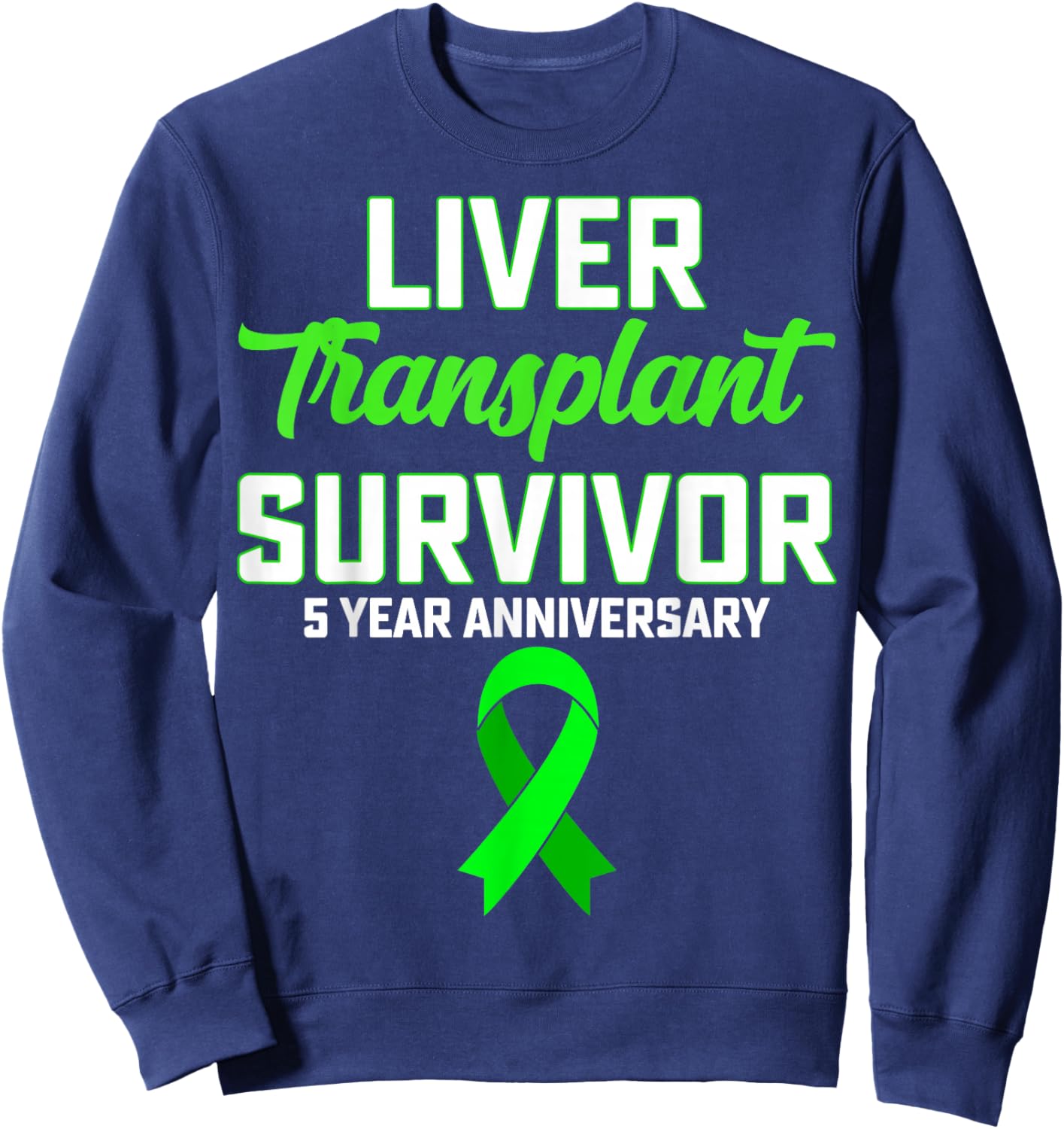 Liver Transplant Survivor 5 Year Anniversary Liver Recipient Sweatshirt - Sweatshirt | Navy