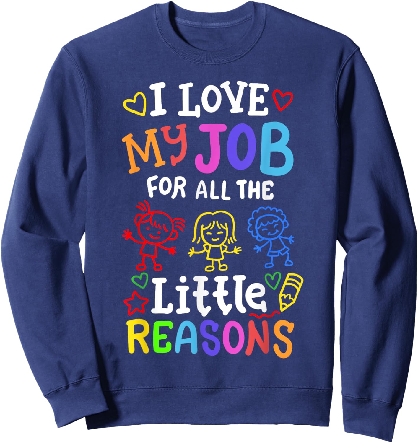 I Love My Job for All The Little Reasons Kids Teachers Women Sweatshirt - Sweatshirt | Navy