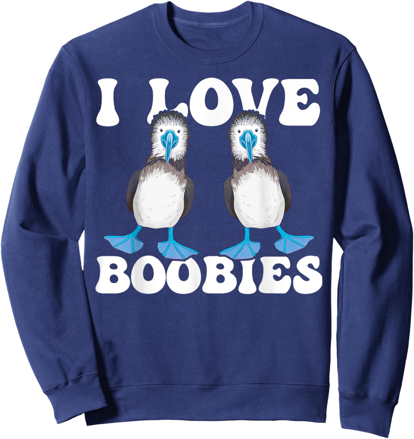 Blue-Footed Booby Bird Enthusiast I Love Boobies Sweatshirt - Sweatshirt | Navy