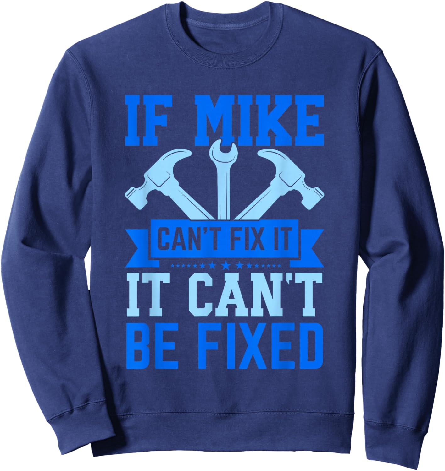 Mike Name Funny Mike If Mike Can't Fix It Sweatshirt - Sweatshirt | Navy