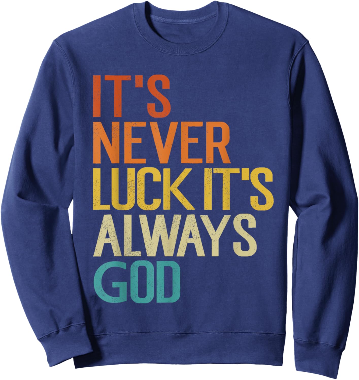 It's Never Luck It's Always God Funny Vintage Sweatshirt - Sweatshirt | Navy