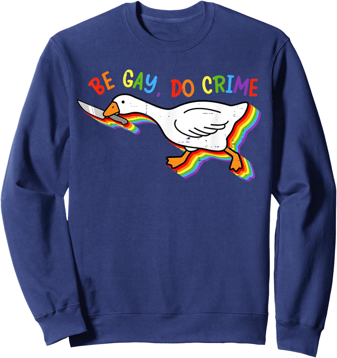 Funny Rainbow Goose Be Gay Do Crime Pride LGBT Men Women Sweatshirt - Sweatshirt | Navy