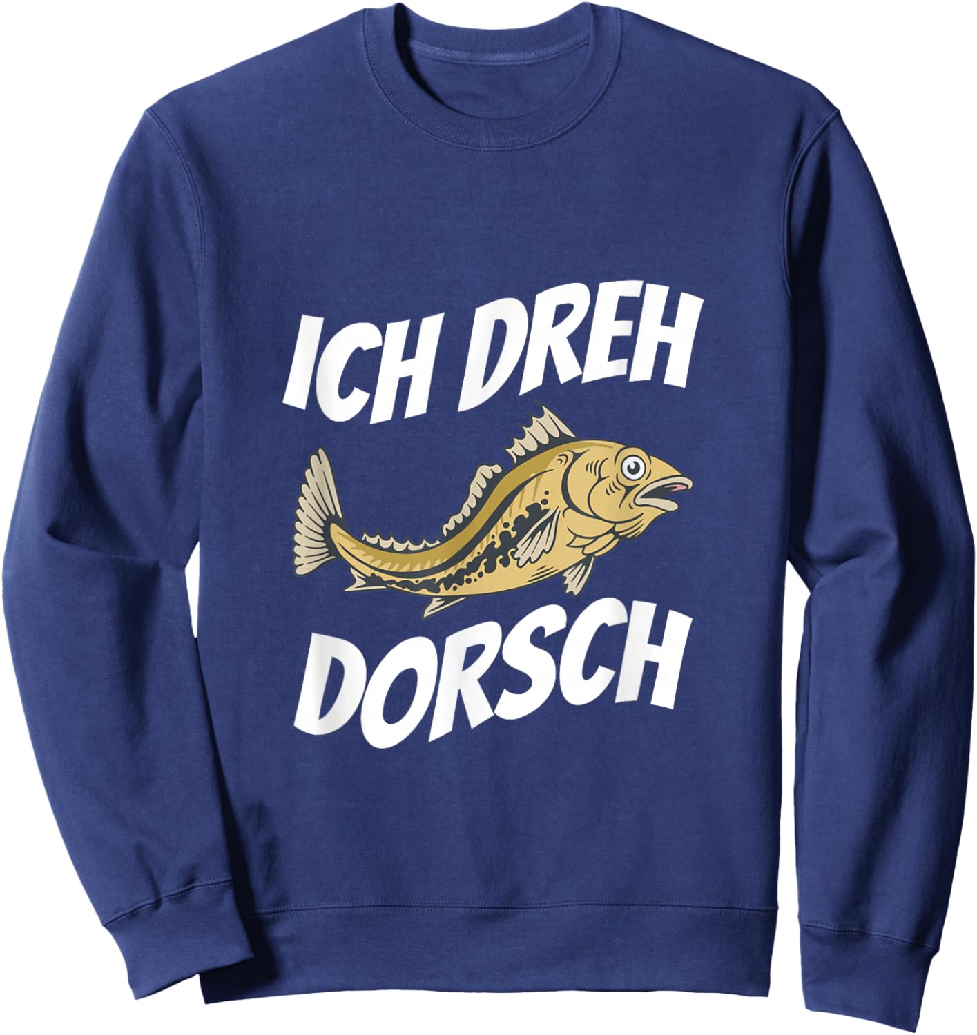 with German Text "Ich dreh Dorsch!" Funny Fisherman and Fisherman Fish, black, S Sweatshirt - Sweatshirt | Navy