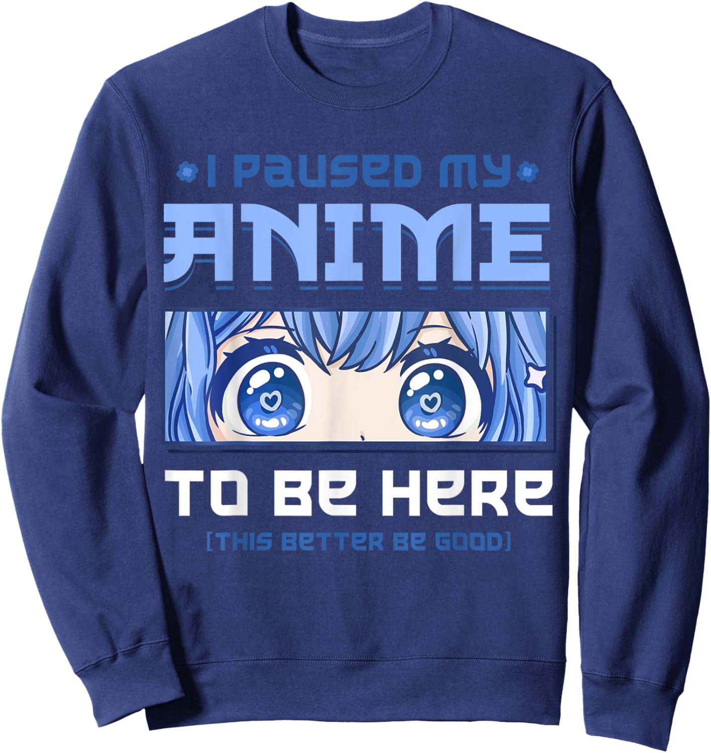 Anime I Paused My Anime to be Here Sweatshirt - Sweatshirt | Navy