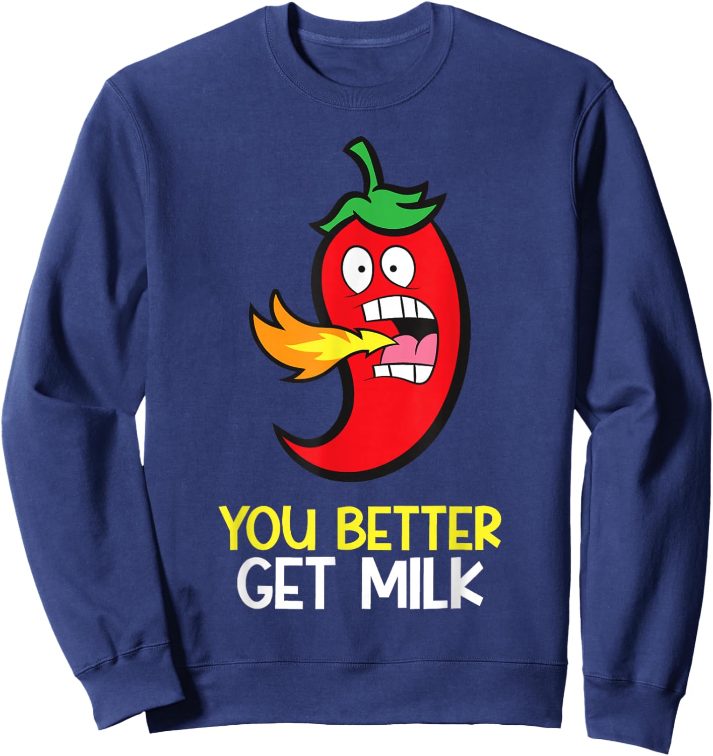 You Better Get Milk Funny Hot Pepper Spicy Chili Sweatshirt - Sweatshirt | Navy