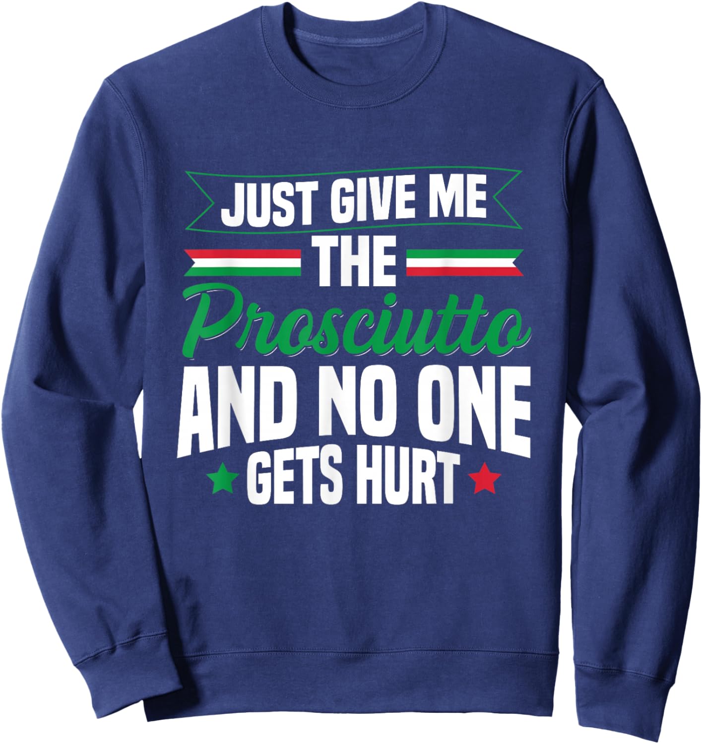 Prosciutto Italian Food Quote for a Prosciutto lover Sweatshirt - Sweatshirt | Navy
