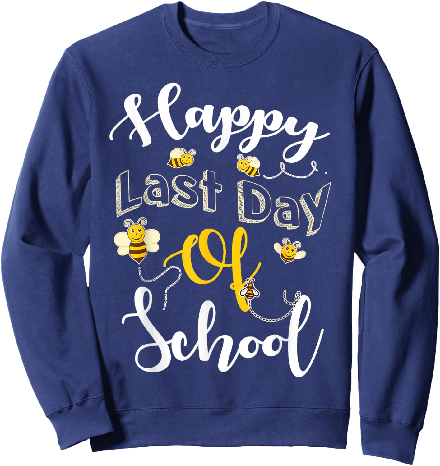 Happy Last Day of School Bee Teachers Students Graduation 25 Sweatshirt - Sweatshirt | Navy