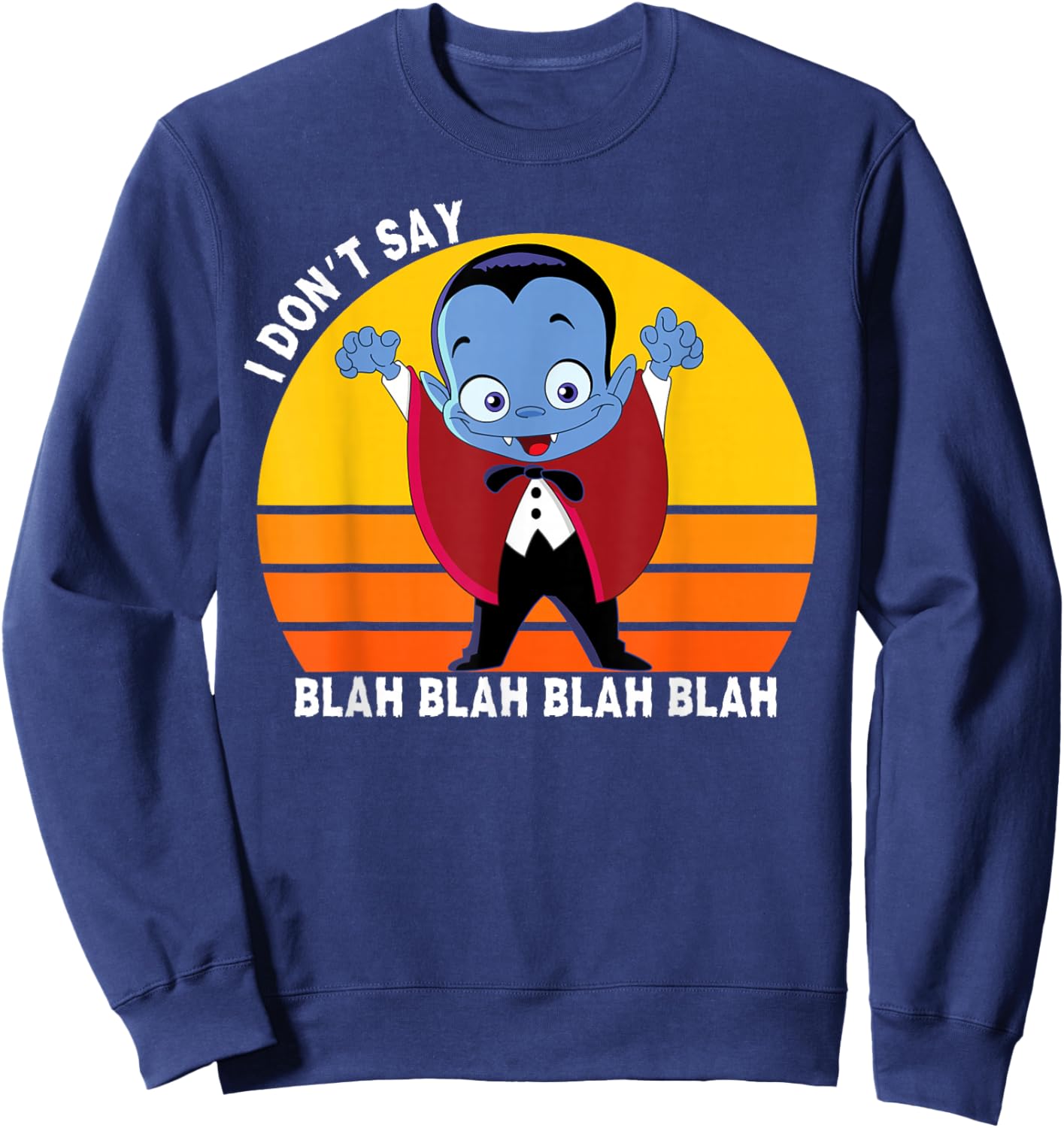 I Don't Say Blah Blah Blah, Funny Dracula Shirt For Kids Sweatshirt - Sweatshirt | Navy