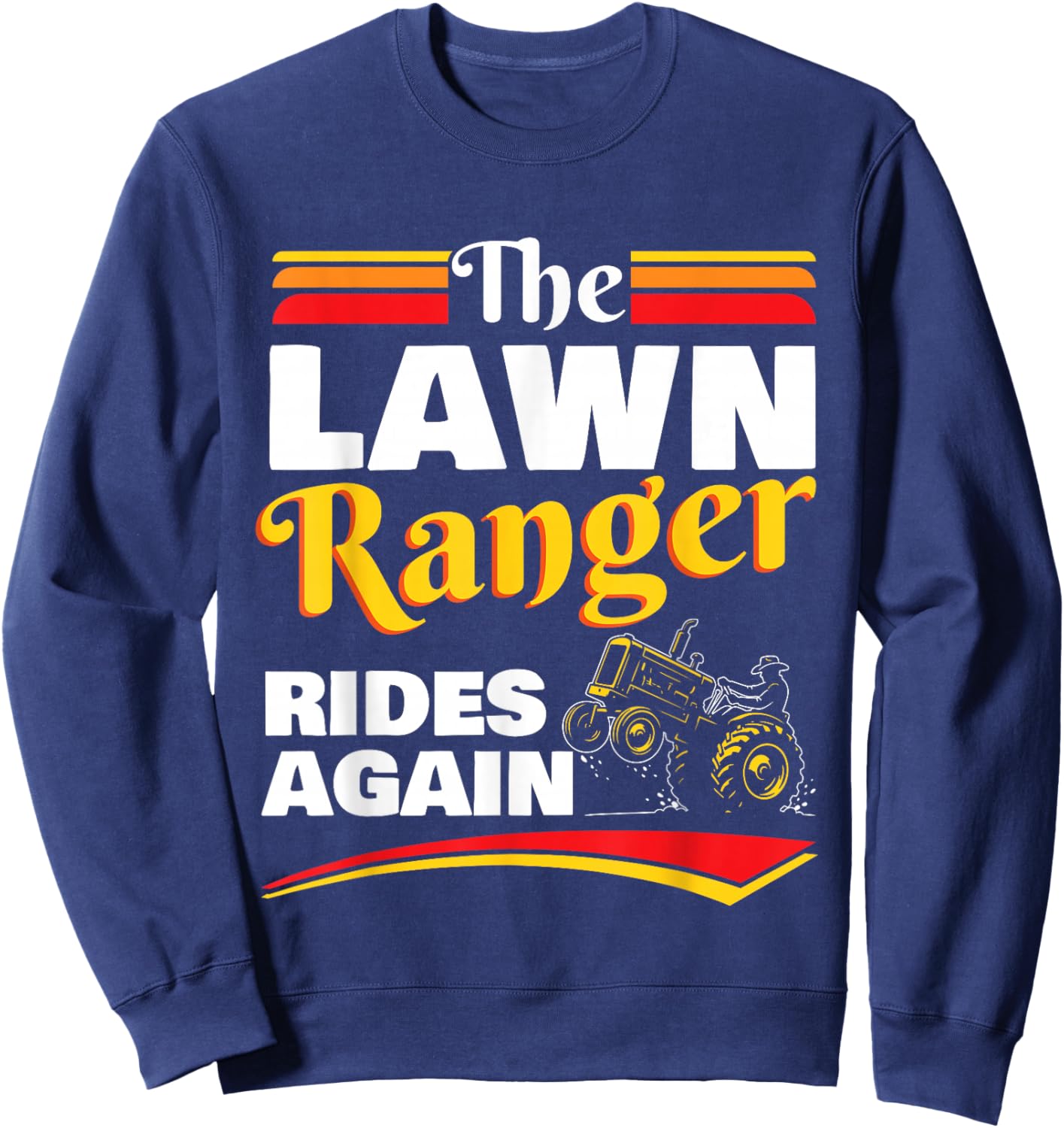 Lawn Ranger Rides Again Funny Lawn Mowing Design Sweatshirt - Sweatshirt | Navy