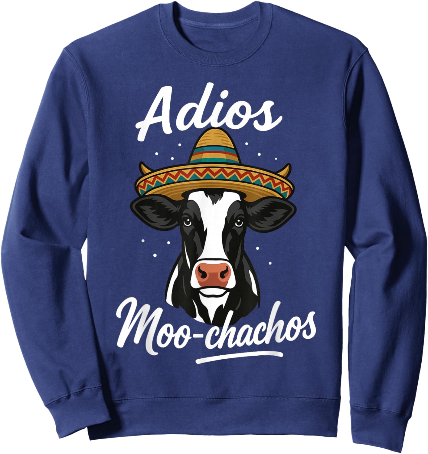 Adios Moo Chachos Mexican Funny Spanish Cow Pun Sweatshirt - Sweatshirt | Navy