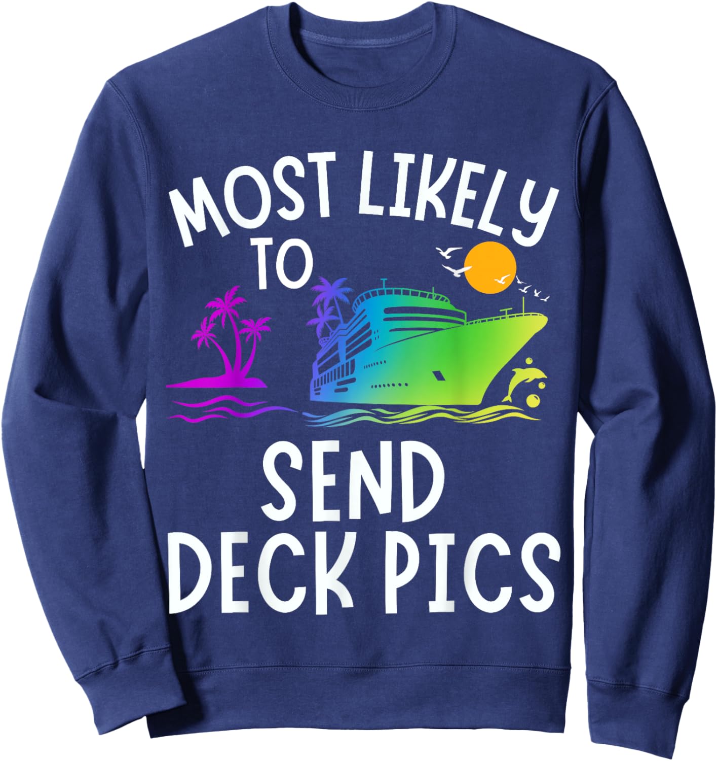 Most Likely To Send Deck Pics Family Matching Vacation Trip Sweatshirt - Sweatshirt | Navy
