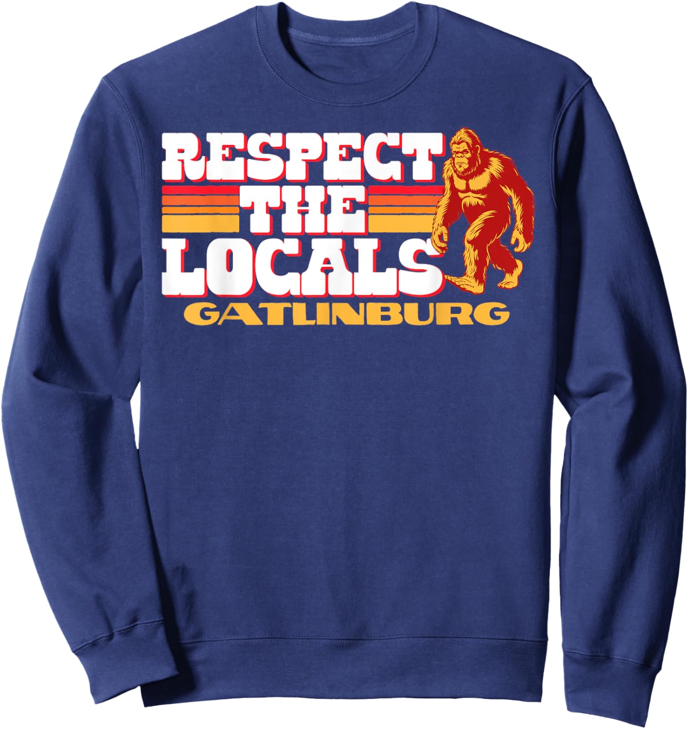 Gatlinburg Bigfoot Respect the Locals Sasquatch Native Sweatshirt - Sweatshirt | Navy