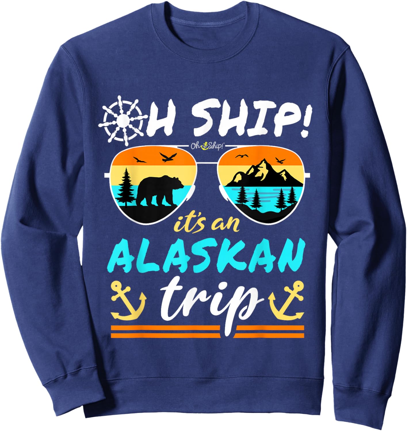 Oh Ship It's an Alaskan Trip - Alaska Cruise Sweatshirt - Sweatshirt | Navy