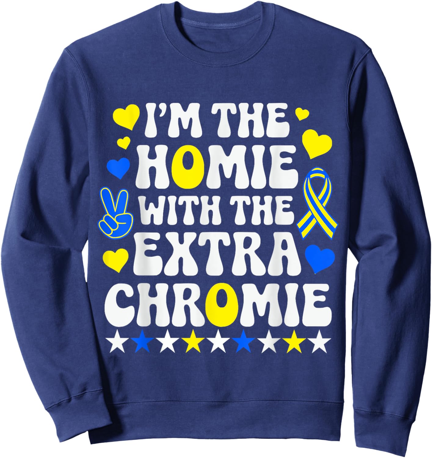 Funny I'm Homie With The Extra Chromie Down Syndrome Day Sweatshirt - Sweatshirt | Navy