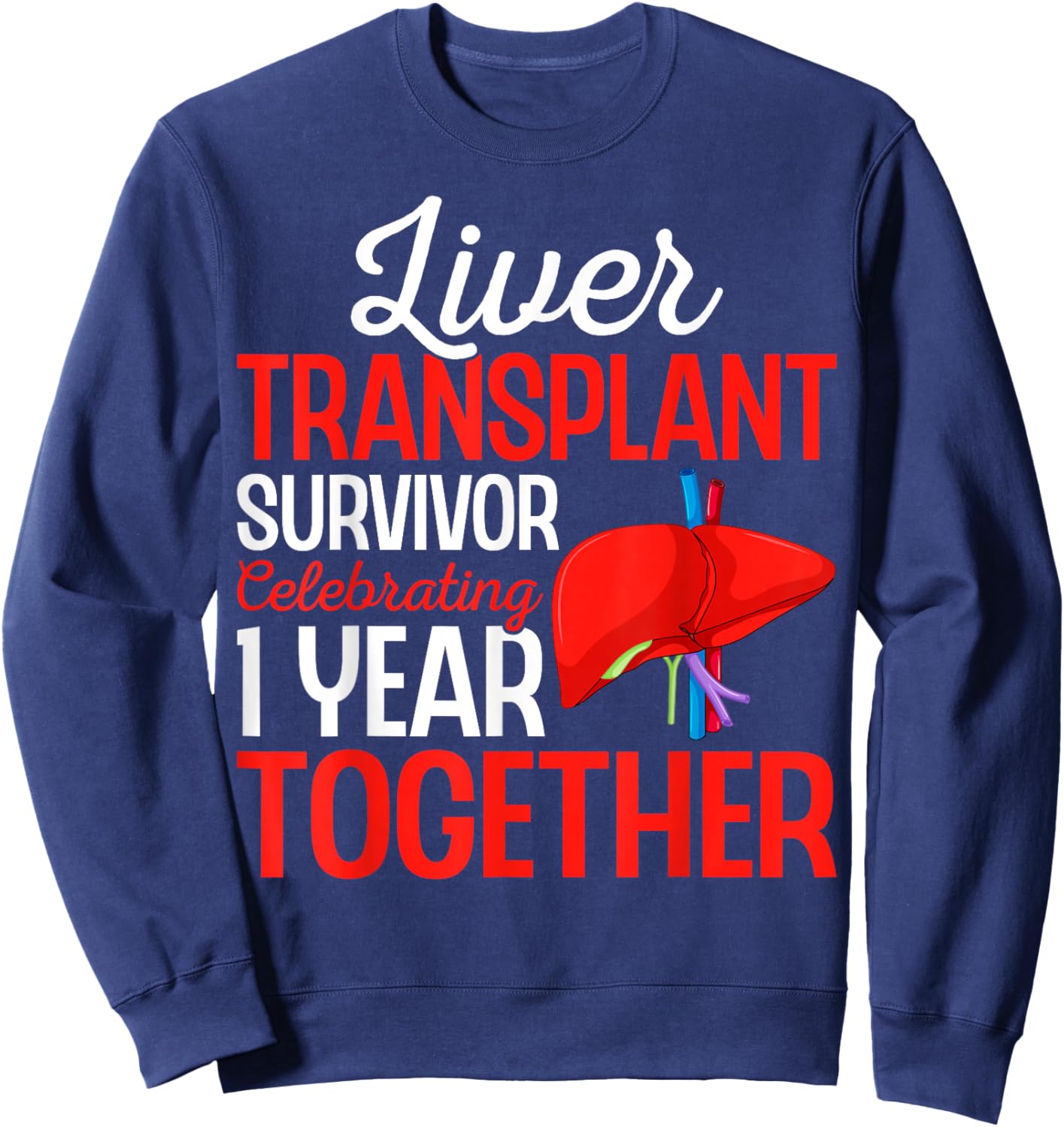Celebrating 1 Year Together Liver Transplant Survivor Gifts Sweatshirt - Sweatshirt | Navy