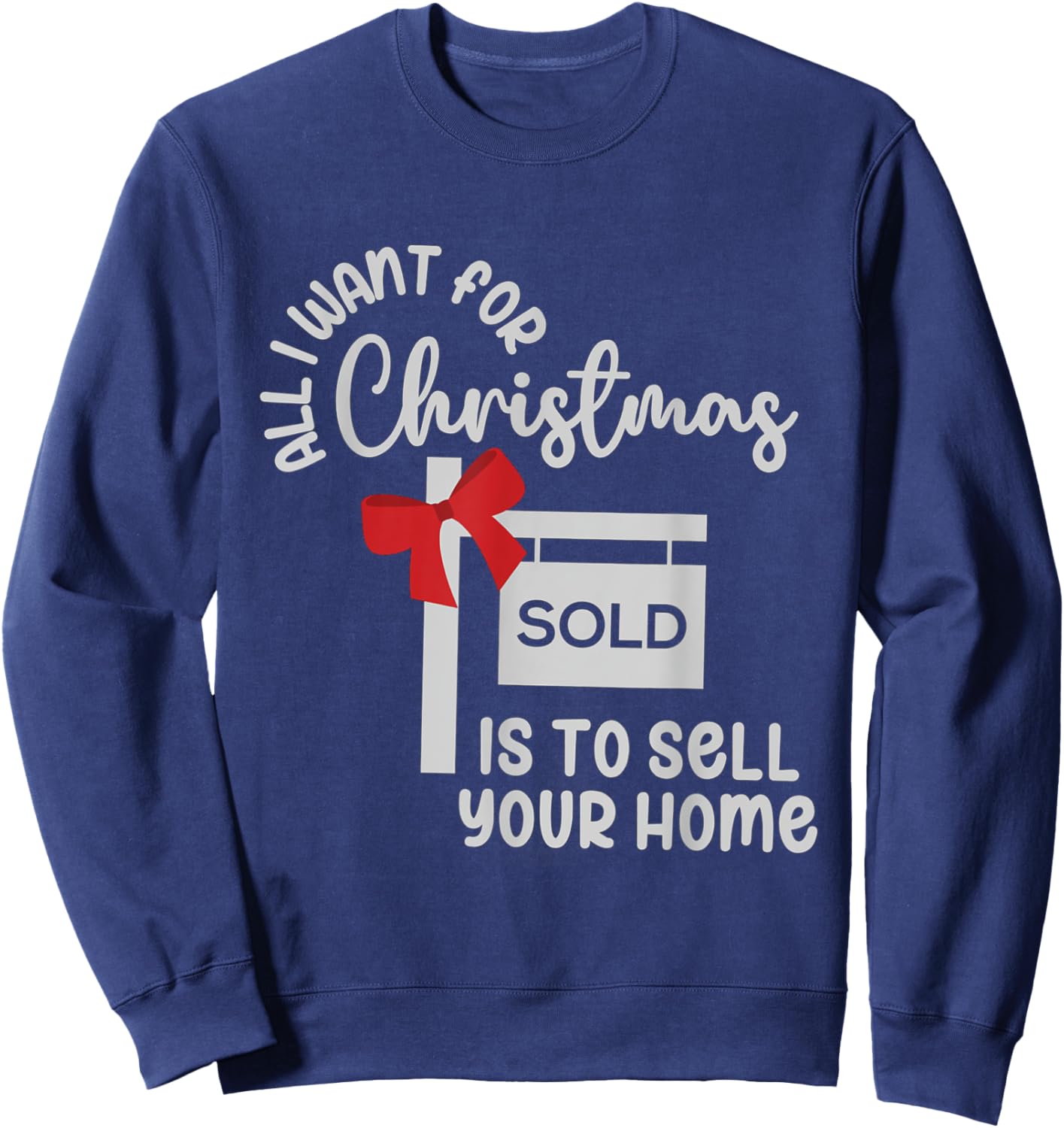 All I Want For Christmas Is Sell Your Home Christmas Realtor Sweatshirt - Sweatshirt | Navy
