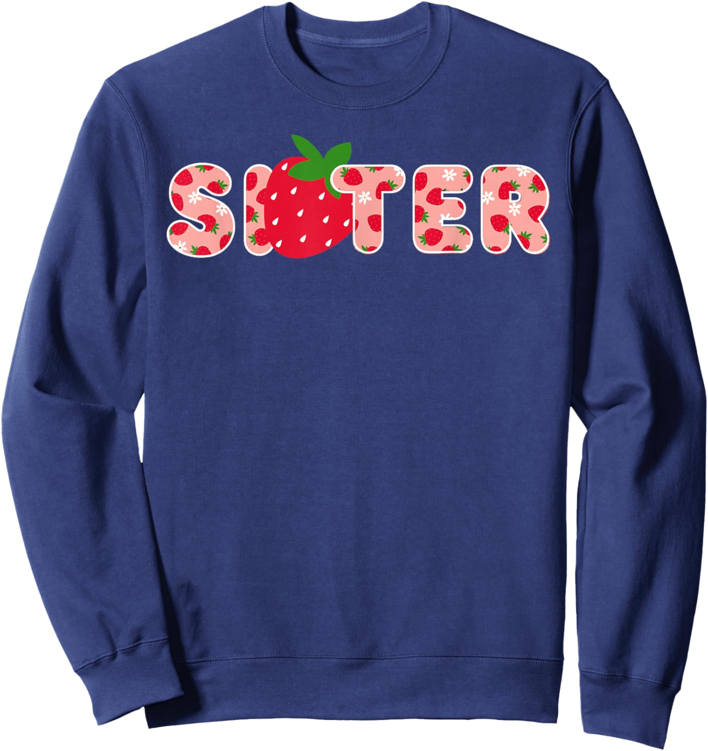 Sister Strawberry First Birthday Party Strawberry Birthday Sweatshirt - Sweatshirt | Navy