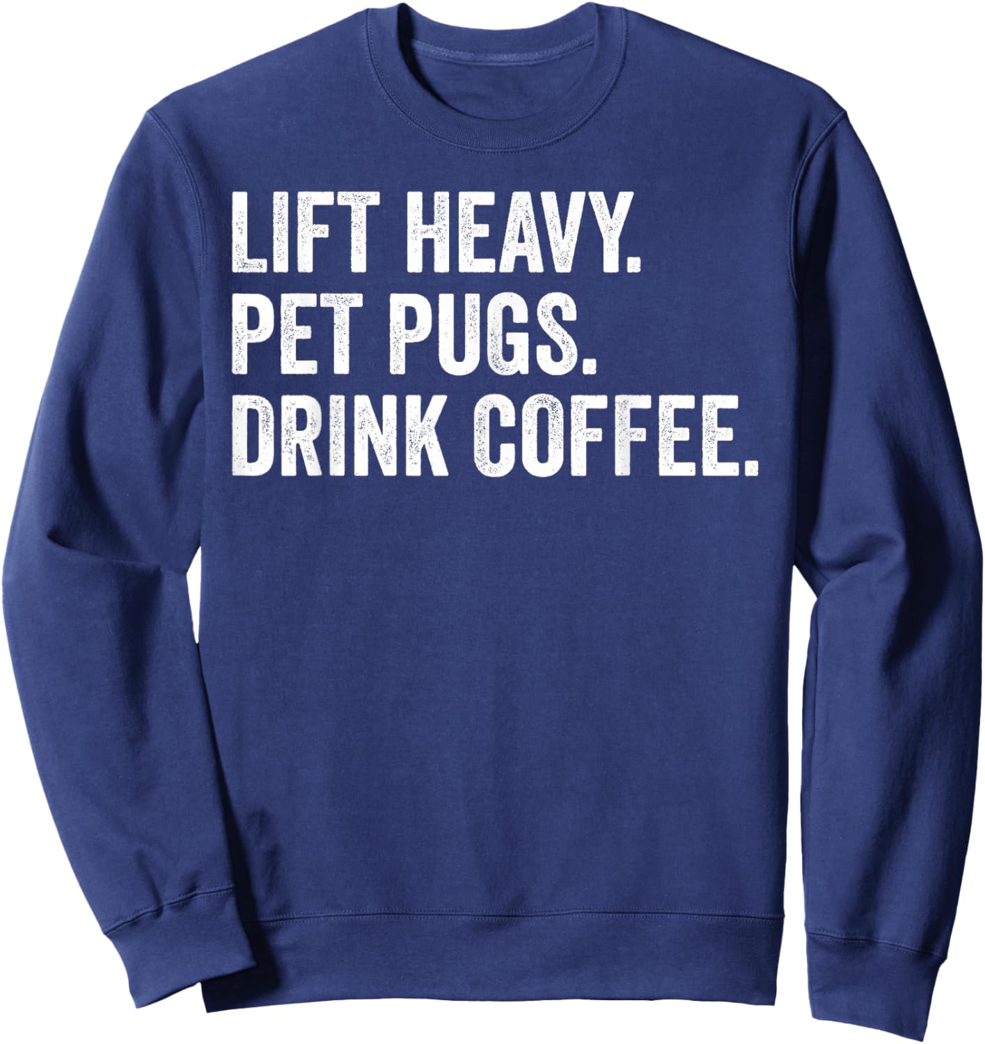 Lift Heavy Pet Pugs Drink Coffee Gym Workout Weight Lifter Sweatshirt - Sweatshirt | Navy