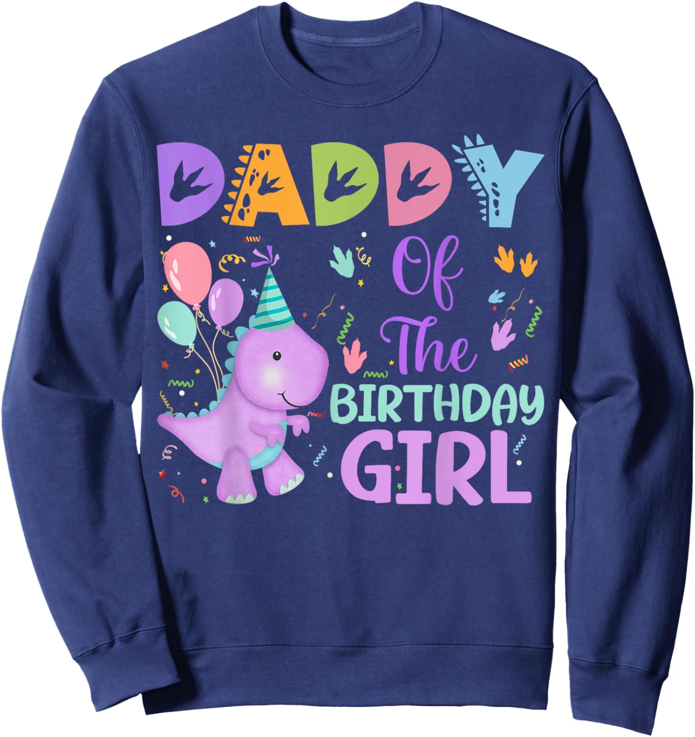 Daddy Of The Birthday Girl Dinosaur Saurus Rex Party Sweatshirt - Sweatshirt | Navy