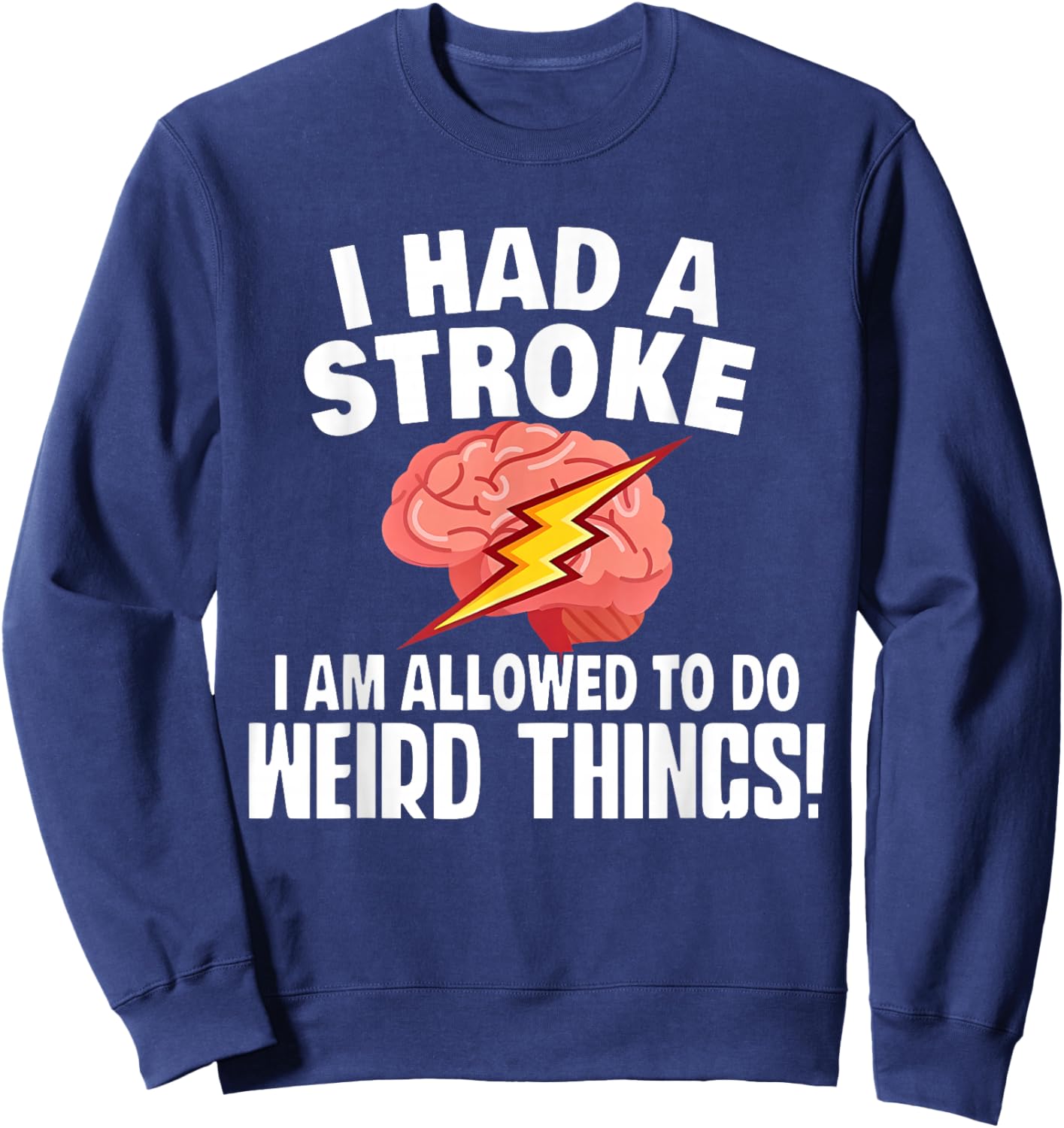 I Had A Stroke I Am Allowed To Do Weird Things Flash Brain Sweatshirt - Sweatshirt | Navy