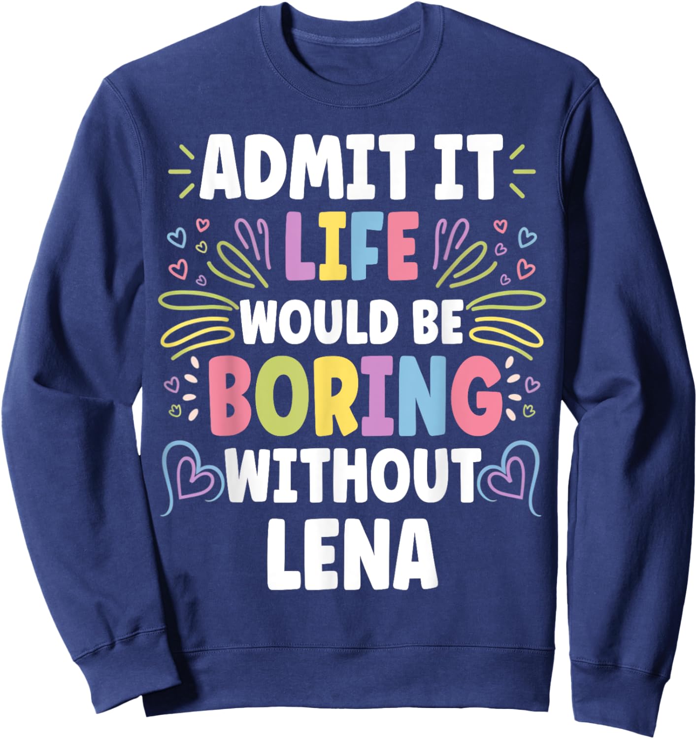 LENA Personalized Name Funny Cute Custom LENA Name Sweatshirt - Sweatshirt | Navy